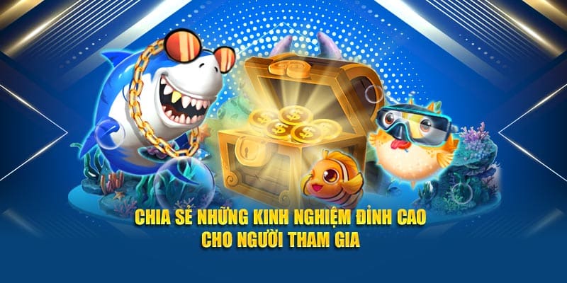 Chia sẻ những kinh nghiệm đỉnh cao cho người tham gia