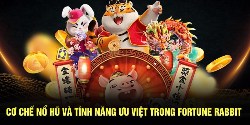 Cơ chế nổ hũ và tính năng ưu việt trong Fortune Rabbit