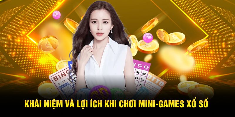 Khái niệm và lợi ích khi chơi Mini‑Game xổ số