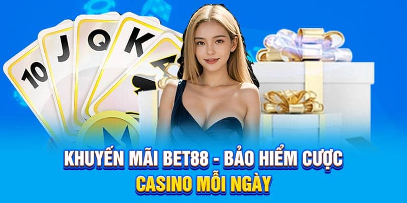 Khuyến mãi Bet88 - Bảo hiểm cược casino mỗi ngày