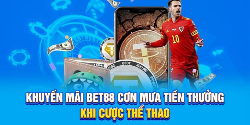 Khuyến mãi Bet88 cơn mưa tiền thưởng khi cược thể thao