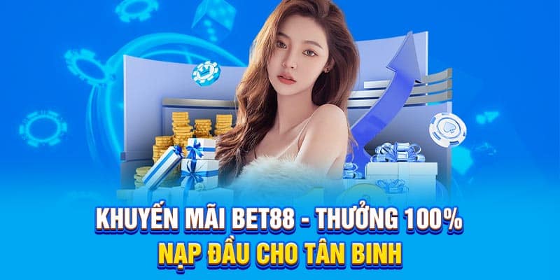 Khuyến mãi Bet88 - Thưởng 100% nạp đầu cho tân binh