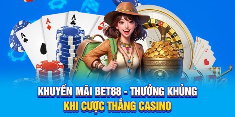 Khuyến mãi Bet88 - Thưởng khủng khi cược thắng casino