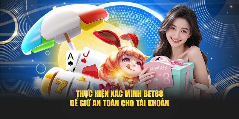 Thực hiện xác minh Bet88 để giữ an toàn cho tài khoản